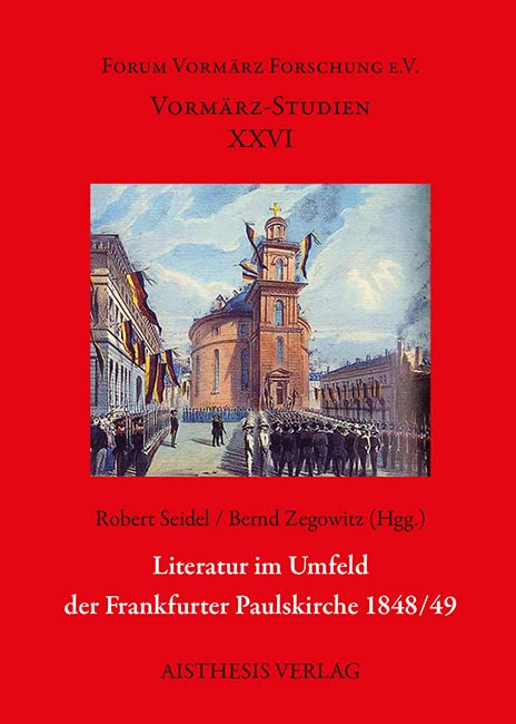 Literatur im Umfeld der Frankfurter Paulskirche 1848/49 (Vormärz-Studien) Contemporary literature