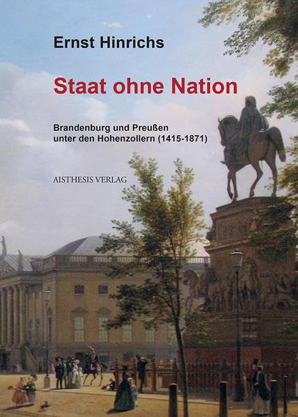 Staat ohne Nation: Brandenburg und Preußen unter den Hohenzollern (1415-1871) German history