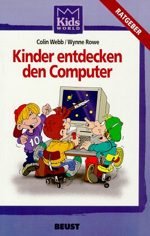 Kinder entdecken den Computer: Praktische Ratschläge für Eltern mit (Vor-)Schulkindern: Praktische Ratschläge für Eltern mit (Vor-)Schulkindern. Bearb. v. Monika Pilger u. a. Computer Science