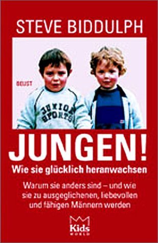 Jungen! Wie sie glücklich heranwachsen. Warum sie anders sind - und wie sie zu ausgeglichenen, liebevollen und fähigen Männern werden Parents & Children