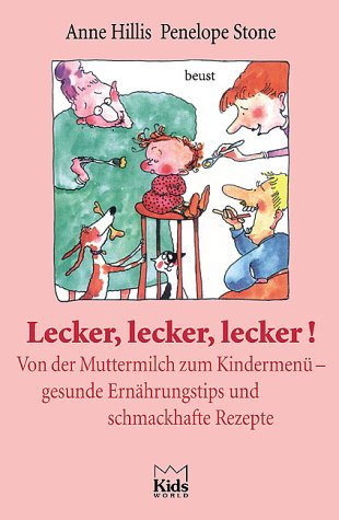 Lecker, lecker, lecker!. Von der Muttermilch zum Kindermenü - praktische Ernährungstips und schmackhafte Rezepte Health, Nutrition & Fitness