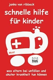 Schnelle Hilfe für Kinder. Was Eltern bei Unfällen und akuter Krankheit tun können. Health, Nutrition & Fitness
