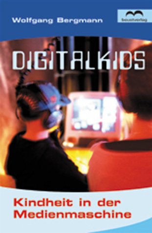 DigitalKids. Kindheit in der Medienmaschine Media & Communication