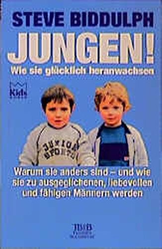 Jungen. Wie sie glücklich heranwachsen. Warum sie anders sind - und wie sie zu ausgeglichenen, liebevollen und fähigen Männern werden Parents & Children