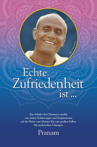 Echte Zufriedenheit ist ...: Erfahrungen und Inspirationen auf der inneren Reise Leisure & Fun