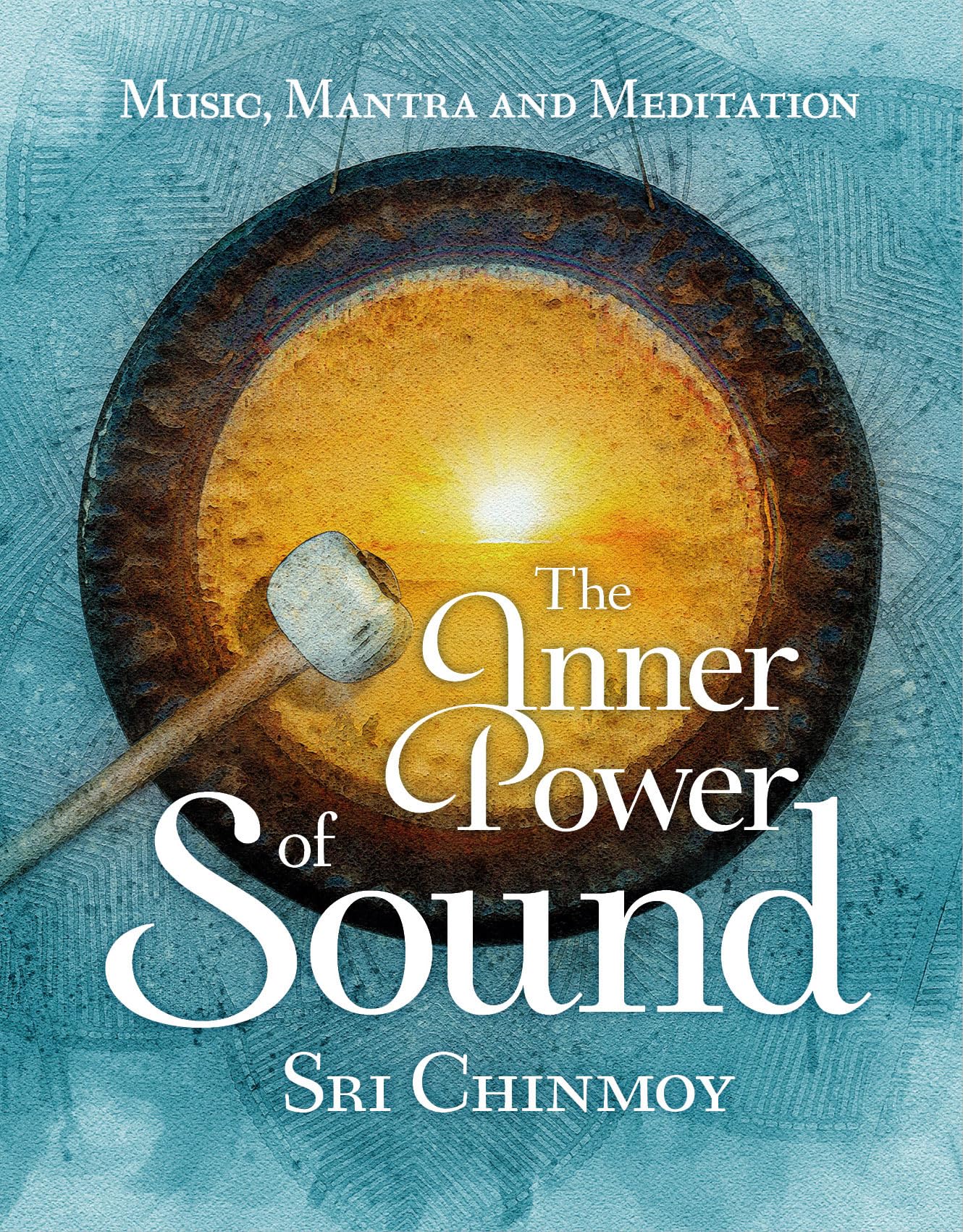 The Inner Power of Sound: Music, Mantra and Meditation Philosophy