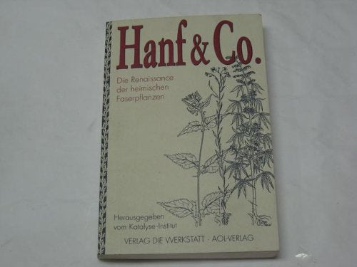 Hanf & Co: Die Renaissance der einheimischen Faserpflanzen: Die Renaissance der heimischen Faserpflanzen. Hrsg. v. Katalyse, Institut f. angewandte Umweltforschung Garden & Plants