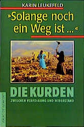 Solange noch ein Weg ist: Die Kurden zwischen Verfolgung und Widerstand Politics & History