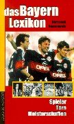 Das Bayern-Lexikon. Spieler, Tore, Meisterschaften Leisure & Fun
