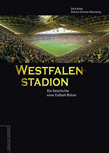 Westfalenstadion. Geschichte einer Fußball-Bühne: Die Geschichte einer Fußball-Bühne Leisure & Fun