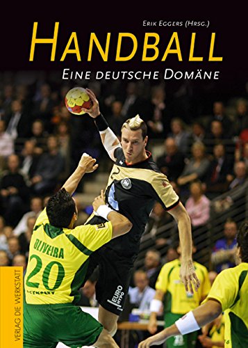 Handball: Die Karriere eines deutschen Sports: Eine deutsche Domäne. Geleitwort. v. Heiner Brand Leisure & Fun
