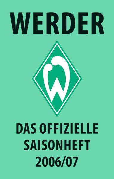 Werder – das offizielle Saisonheft 2006/07: Alle Spiele - alle Tore - alle Statistiken. Hrsg.: Werder Bremen Leisure & Fun