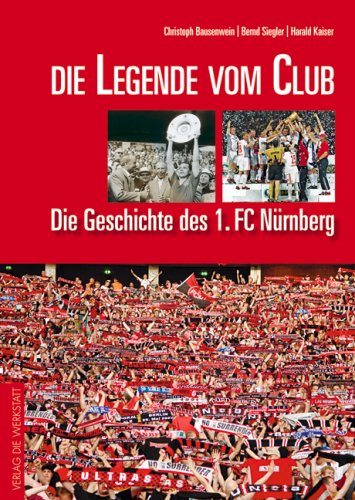 Die Legende vom Club: Die Geschichte des 1. FC Nürnberg Learning & Reference