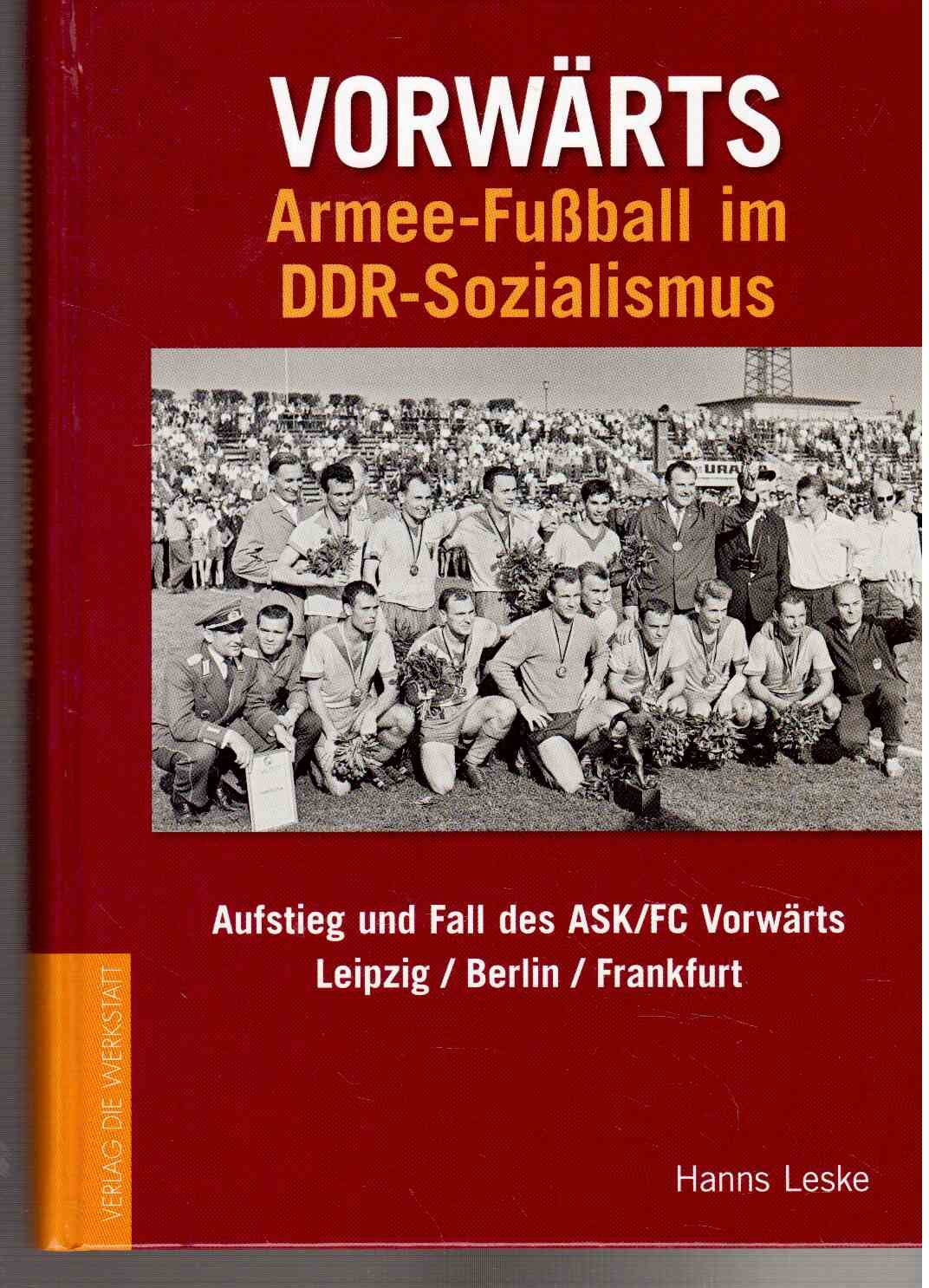 Vorwärts Armeefußball im DDR-Sozialismus: Aufstieg und Fall des ASK/FC Vorwärts Leipzig /Berlin /Frankfurt Learning & Reference