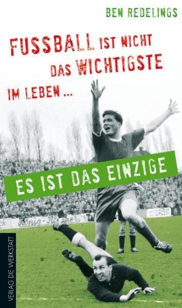 Fußball ist nicht das Wichtigste im Leben - es ist das Einzige Books