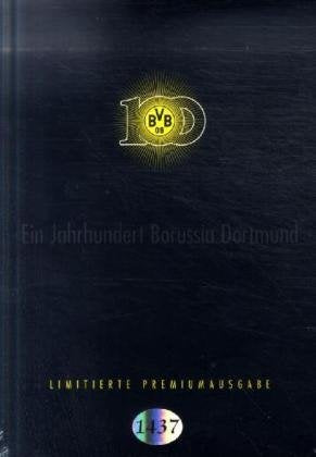 Ein Jahrhundert Borussia Dortmund 1909 bis 2009 (Premiumausgabe) book
