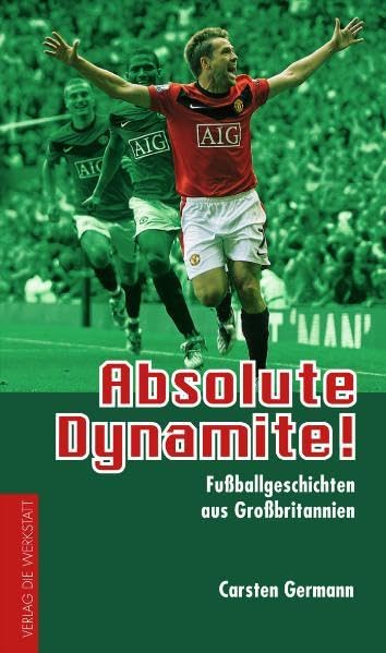 Absolute Dynamite!: Fußballgeschichten aus Großbritannien Essays & Short Stories