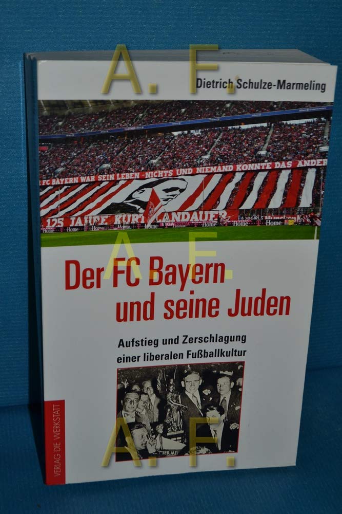Der FC Bayern und seine Juden: Aufstieg und Zerschlagung einer liberalen Fußballkultur German history