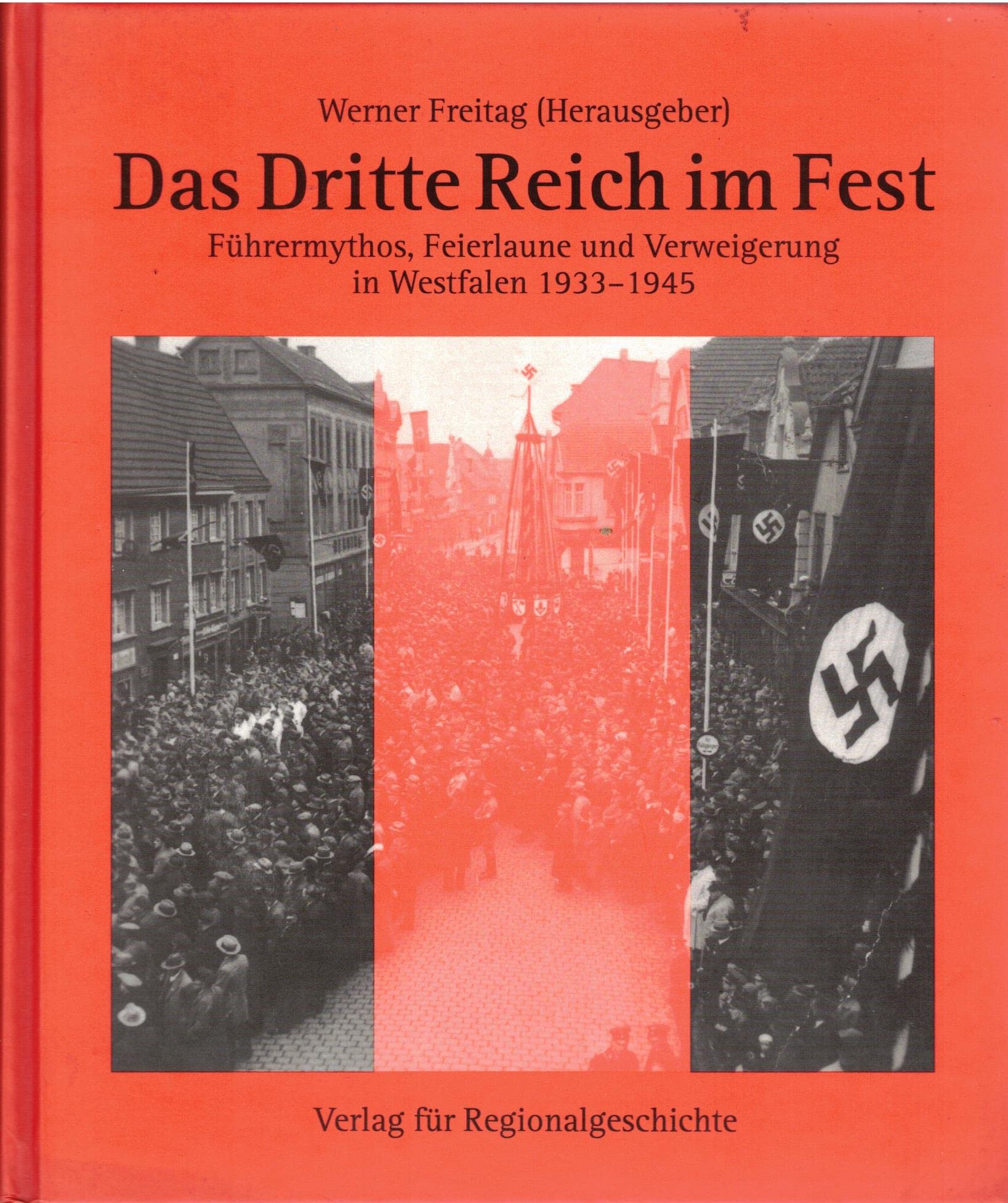 Das Dritte Reich im Fest: Führermythos, Feierlaune und Verweigerung in Westfalen 1933-1945 German history