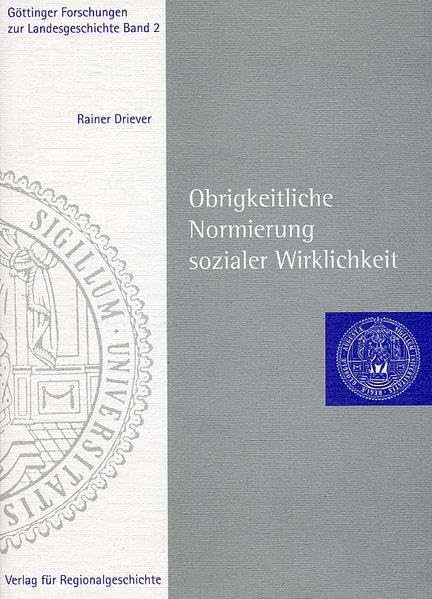Obrigkeitliche Normierung sozialer Wirklichkeit: Die städtischen Statuten des 14. und 15. Jahrhunderts in Südniedersachsen und Nordhessen (Göttinger Forschungen zur Landesgeschichte) Politics & History