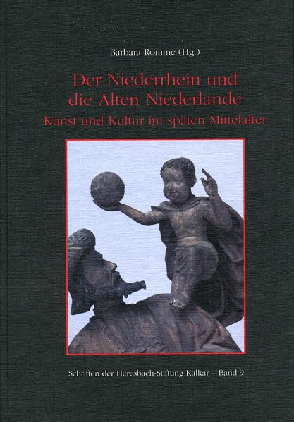 Der Niederrhein und die Alten Niederlande: Kunst und Kultur im späten Mittelalter (Schriften der Heresbach-Stiftung Kalkar) Film, Art & Culture