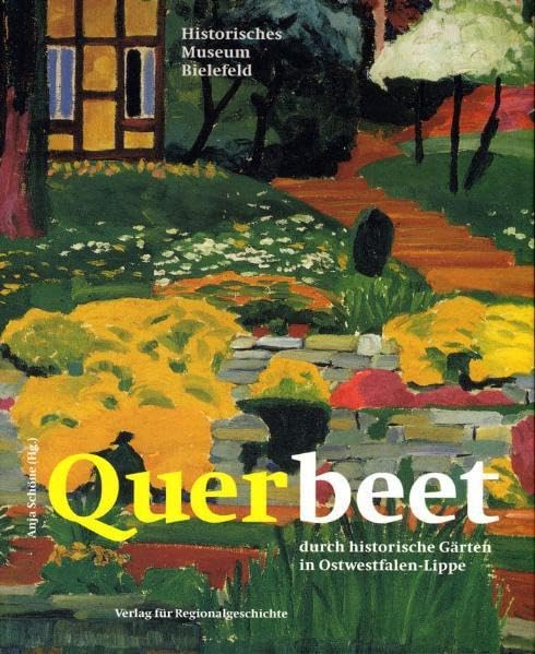 Querbeet durch historische Gärten in Ostwestfalen-Lippe (Schriften der Historischen Museen der Stadt Bielefeld) Film, Art & Culture