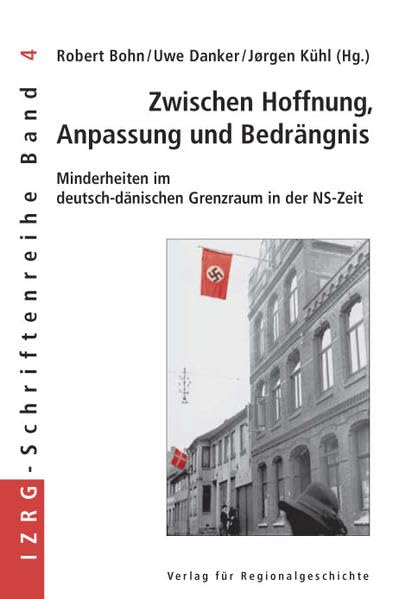 Zwischen Hoffnung, Anpassung und Bedrängnis: Minderheiten im deutsch-dänischen Grenzraum in der NS-Zeit (IZRG-Schriftenreihe) German history