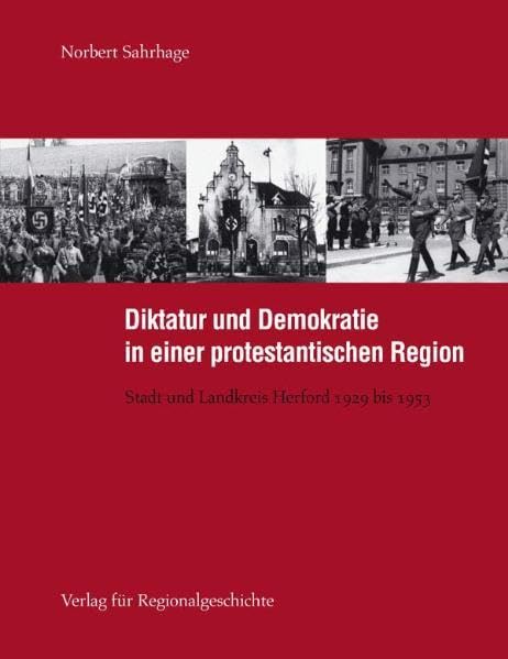 Diktatur und Demokratie in einer protestantischen Region: Stadt und Landkreis Herford 1929 bis 1953 (Herforder Forschungen) German history