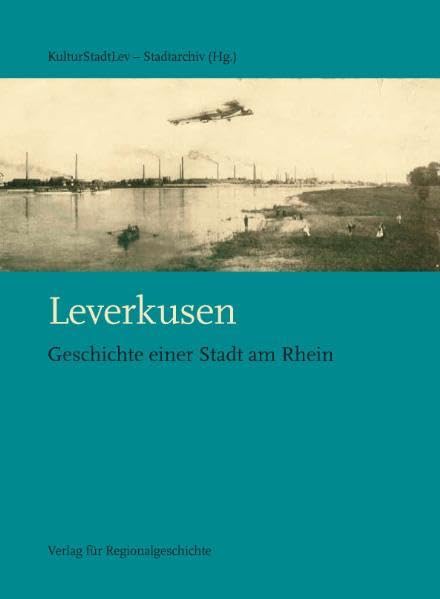 Leverkusen: Geschichte einer Stadt am Rhein Politics & History