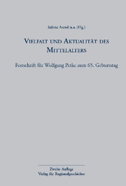 Vielfalt und Aktualität des Mittelalters: Festschrift für Wolfgang Petke zum 65. Geburtstag (Veröffentlichungen des Instituts für Historische Landesforschung der Universität Göttingen) Politics & History