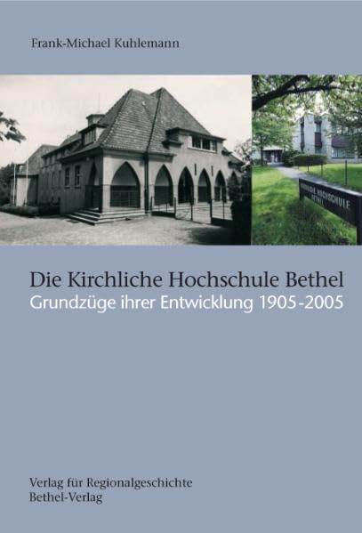 Die Kirchliche Hochschule Bethel: Grundzüge ihrer Entwicklung 1905-2005 (Schriften des Instituts für Diakonie- und Sozialgeschichte an der Kirchlichen Hochschule Bethel) Politics & History