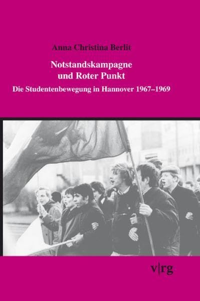 Notstandskampagne und Rote-Punkt-Aktion: Die Studentenbewegung in Hannover 1967-1969 (Hannoversche Schriften zur Regional- und Lokalgeschichte) German history