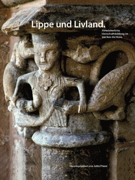 Lippe und Livland: Mittelalterliche Herrschaftsbildung im Zeichen der Rose (Sonderveröffentlichungen des Naturwissenschaftlichen und Historischen Vereins für das Land Lippe) German history