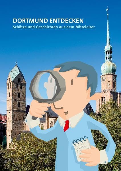 Dortmund entdecken: Schätze und Geschichten aus dem Mittelalter (Dortmunder Mittelalter-Forschungen: Schriften der Conrad-von-Soest-Gesellschaft - ... Kulturleistungen im Spätmittelalter) Politics & History