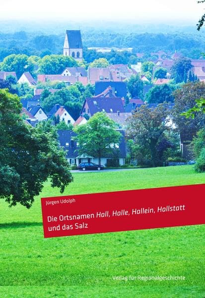 Die Ortsnamen Hall, Halle, Hallein, Hallstatt und das Salz Social Sciences