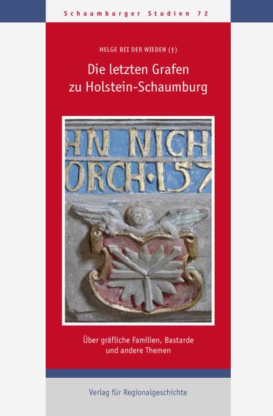 Die letzten Grafen zu Holstein-Schaumburg: Über gräfliche Familien, Bastarde und andere Themen (Schaumburger Studien) German history
