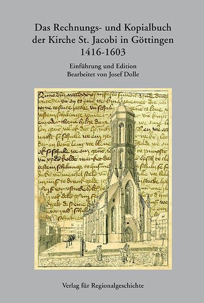Das Rechnungs- und Kopialbuch der Kirche St. Jakobi in Göttingen 1416-1603: Einführung und Edition (Veröffentlichungen des Instituts für Historische Landesforschung der Universität Göttingen) Politics & History