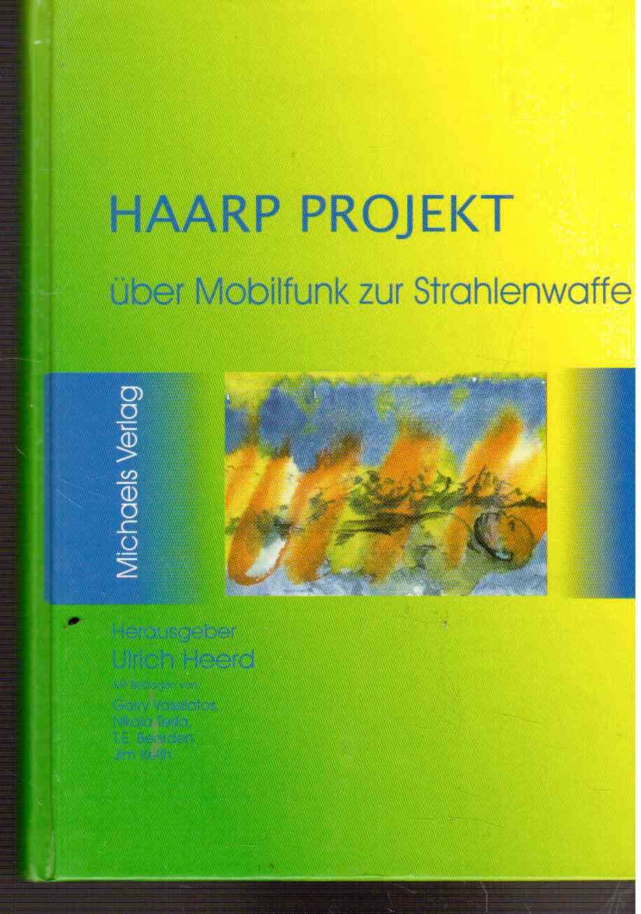 Das HAARP Projekt: Vom Mobilfunk zur Strahlenwaffe - von der Wetterkontrolle zur Bewusstseinskontrolle (Edition HAARP) Business & Technology