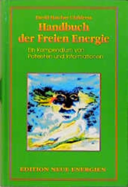 Das Freie-Energie-Handbuch: Eine Sammlung von Patenten und Informationen: Ein Kompendium von Patenten und Informationen (Edition Neue Energien) Business & Technology