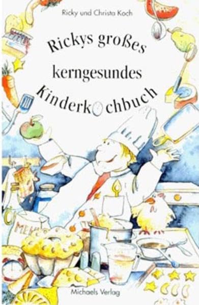 Rickys Kinderkochbuch: Die kerngesunde Kinderküche. Sonderband Health, Nutrition & Fitness