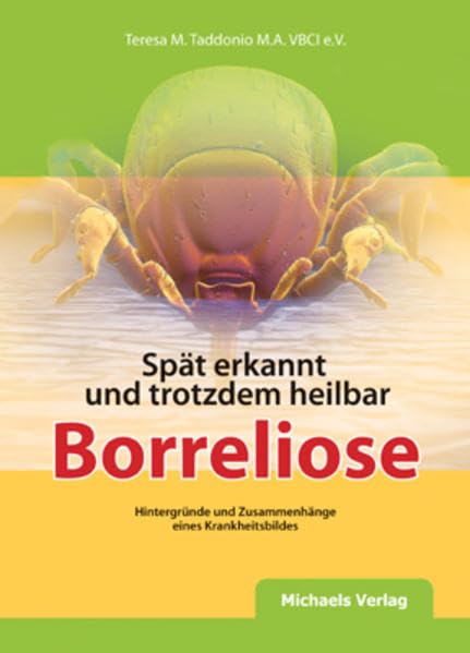 Spät erkannt und trotzdem heilbar z.B. Borreliose: Hintergründe und Zusammenhänge eines Krankheitsbildes: Hintergründe und Zusammenhänge chronischer Infektionskrankheiten Medicine