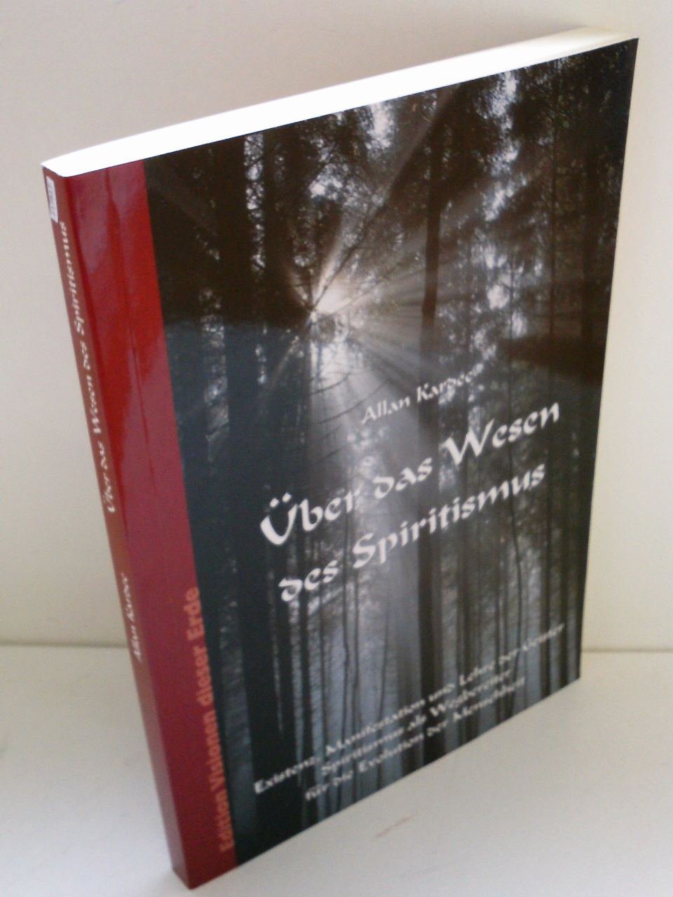 Über das Wesen des Spiritismus: Existenz, Manifestation und Lehre der Geister - Spiritismus als Wegbereiter für die Evolution der Menschheit Religion & Esotericism