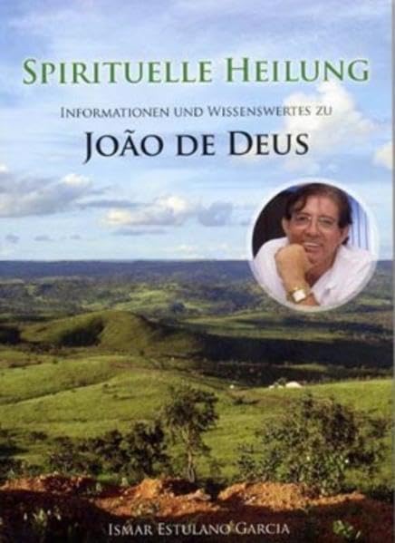 Spirituelle Heilung: Informationen und wissenswertes zu Joao De Deus Religion & Esotericism