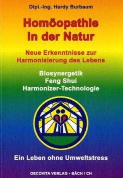 Homöopathie in der Natur - Neue Erkenntnisse zur Harmonisierung des Lebens: Biosynergetik, Feng Shui, Harmonizer-Technologie. Ein Leben ohne Umweltstress Health, Nutrition & Fitness