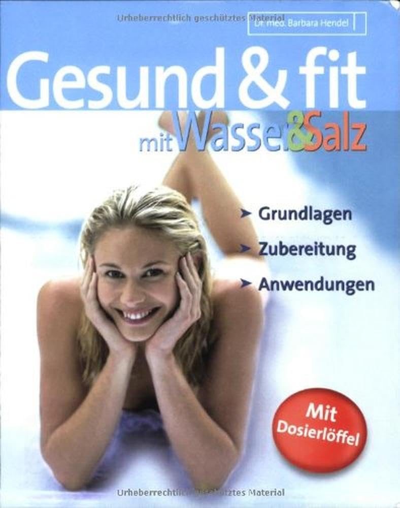 Gesund und fit mit Wasser und Salz: Grundlagen - Zubereitung - Anwendungen Business & Technology