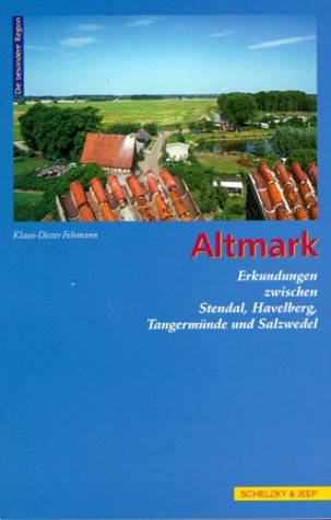 Altmark: Erkundungen zwischen Stendal, Havelberg, Tangermünde und Salzwedel Travel Books