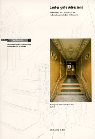 Lauter gute Adressen? Restaurierung von Treppenhaus- und Hofbemalungen in Berliner Mietshäusern: Restaurierung von Treppenhausbemalungen und ... Hrsg. v. Landesdenkmalamt Berlin Architecture