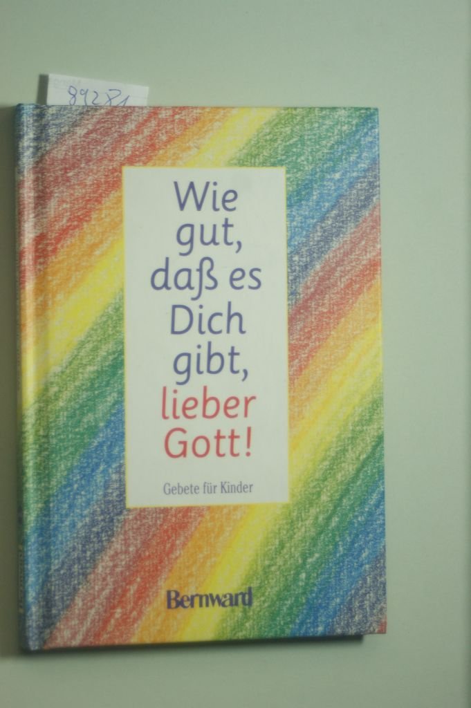 Wie gut, dass es dich gibt, lieber Gott. Gebete für Kinder Books