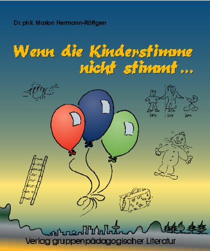Wenn die Kinderstimme nicht stimmt...: Ein Ratgeber für Therapeuten und Eltern mit vielen Spielen zur Behandlung kindlicher Stimmstörungen book