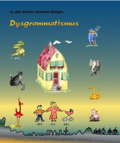 Dysgrammatismus: Ein Ratgeber für Therapeuten und Eltern mit einem einfachen Test und vielen Spielen zur Behandlung grammatischer Störungen in der kindlichen Sprache Medicine